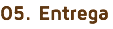 05. Entrega